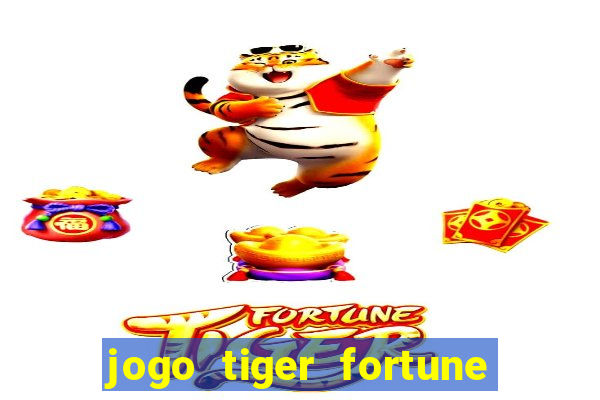 jogo tiger fortune paga mesmo